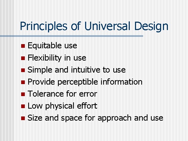 Principles of Universal Design Equitable use n Flexibility in use n Simple and intuitive