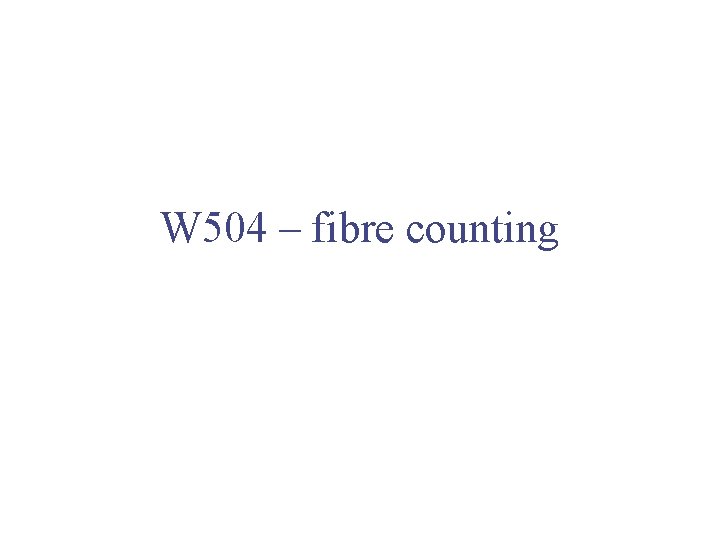 W 504 – fibre counting 