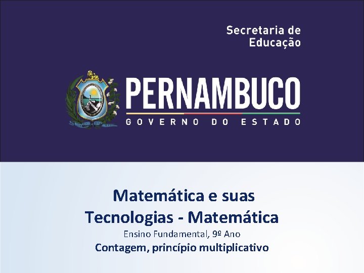 Matemática e suas Tecnologias - Matemática Ensino Fundamental, 9º Ano Contagem, princípio multiplicativo 