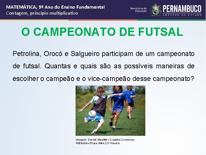 MATEMÁTICA, 9º Ano do Ensino Fundamental Contagem, princípio multiplicativo O CAMPEONATO DE FUTSAL Petrolina,