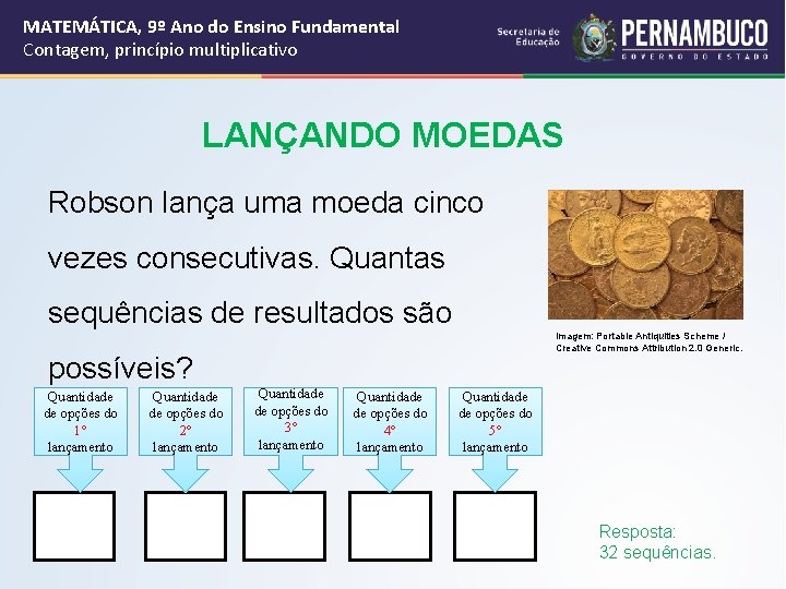 MATEMÁTICA, 9º Ano do Ensino Fundamental Contagem, princípio multiplicativo LANÇANDO MOEDAS Robson lança uma