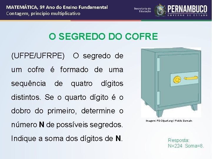 MATEMÁTICA, 9º Ano do Ensino Fundamental Contagem, princípio multiplicativo O SEGREDO DO COFRE (UFPE/UFRPE)