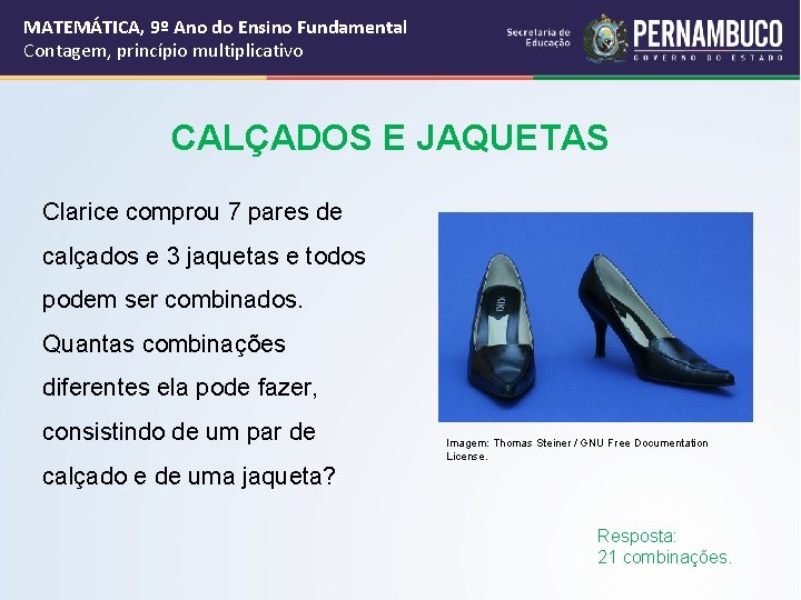 MATEMÁTICA, 9º Ano do Ensino Fundamental Contagem, princípio multiplicativo CALÇADOS E JAQUETAS Clarice comprou