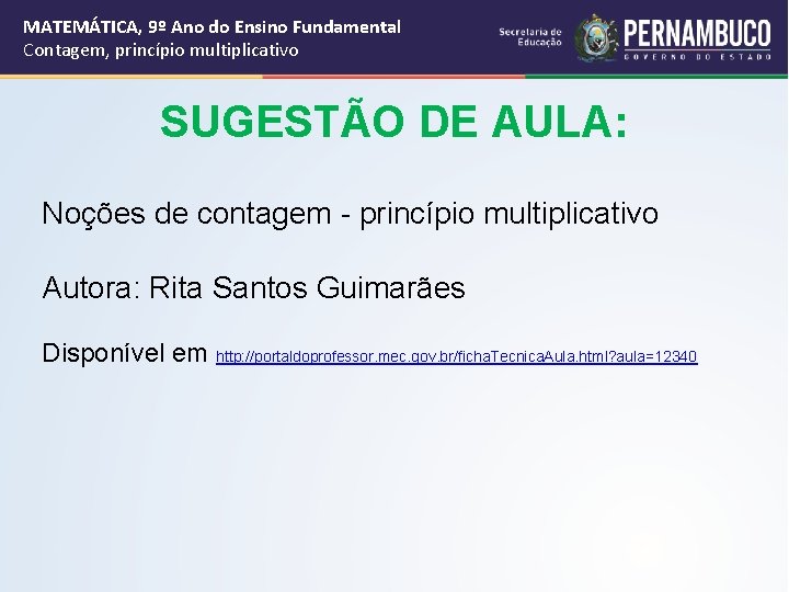 MATEMÁTICA, 9º Ano do Ensino Fundamental Contagem, princípio multiplicativo SUGESTÃO DE AULA: Noções de