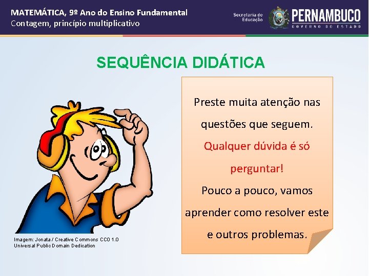 MATEMÁTICA, 9º Ano do Ensino Fundamental Contagem, princípio multiplicativo SEQUÊNCIA DIDÁTICA Preste muita atenção