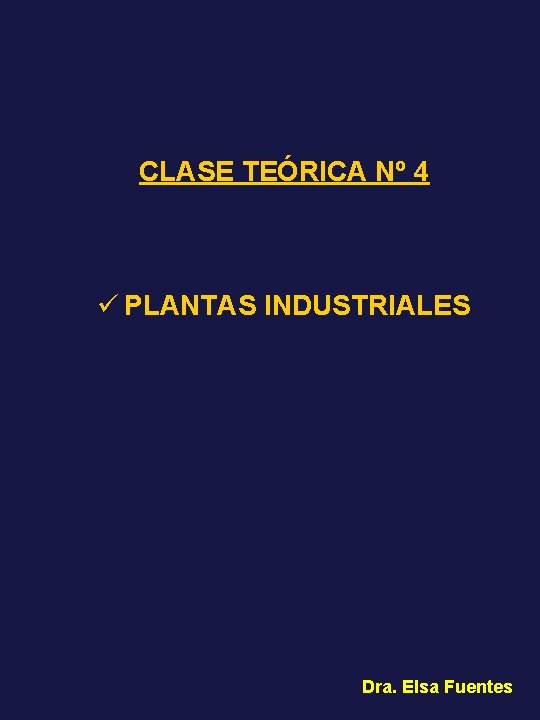 CLASE TEÓRICA Nº 4 ü PLANTAS INDUSTRIALES Dra. Elsa Fuentes 