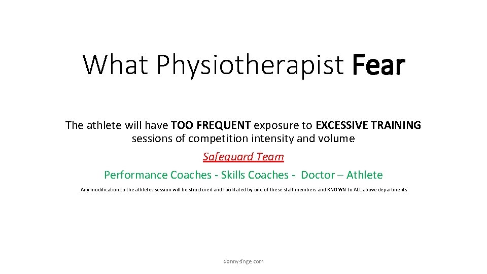 What Physiotherapist Fear The athlete will have TOO FREQUENT exposure to EXCESSIVE TRAINING sessions