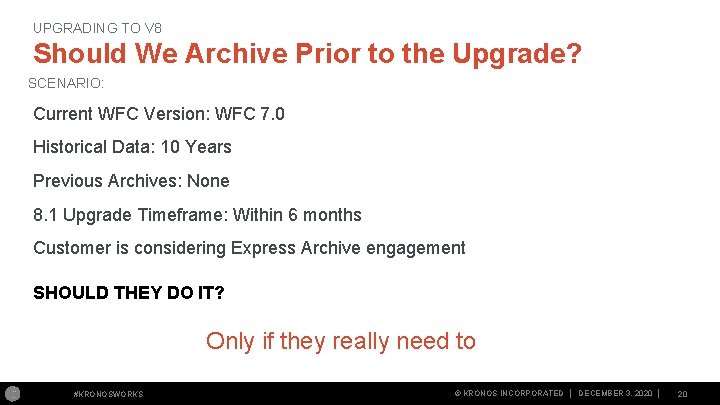 UPGRADING TO V 8 Should We Archive Prior to the Upgrade? SCENARIO: Current WFC UPGRADING TO V 8 Should We Archive Prior to the Upgrade? SCENARIO: Current WFC