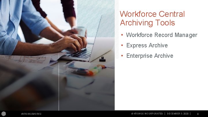 Workforce Central Archiving Tools • Workforce Record Manager • Express Archive • Enterprise Archive Workforce Central Archiving Tools • Workforce Record Manager • Express Archive • Enterprise Archive