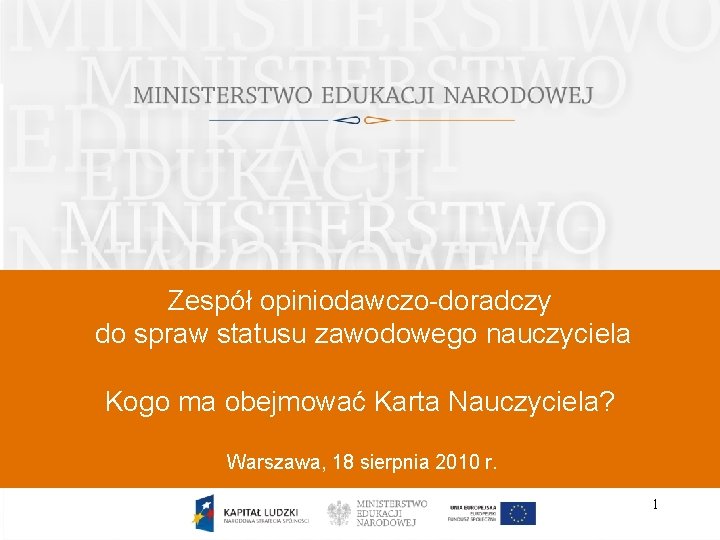 Zespół opiniodawczo-doradczy do spraw statusu zawodowego nauczyciela Kogo ma obejmować Karta Nauczyciela? Warszawa, 18