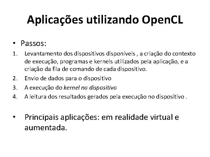 Aplicações utilizando Open. CL • Passos: 1. 2. 3. 4. Levantamento dos dispositivos disponíveis