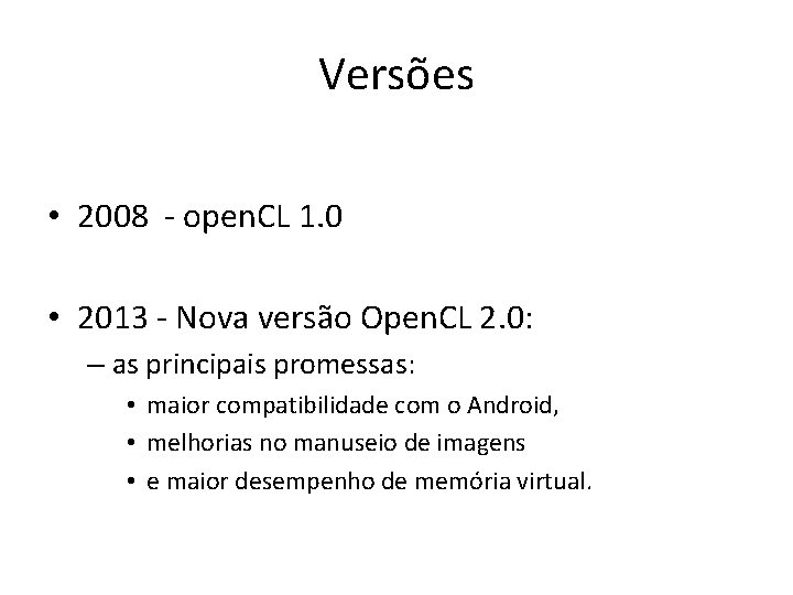 Versões • 2008 - open. CL 1. 0 • 2013 - Nova versão Open.