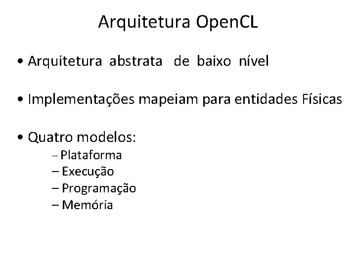 Arquitetura Open. CL • Arquitetura abstrata de baixo nível • Implementações mapeiam para entidades