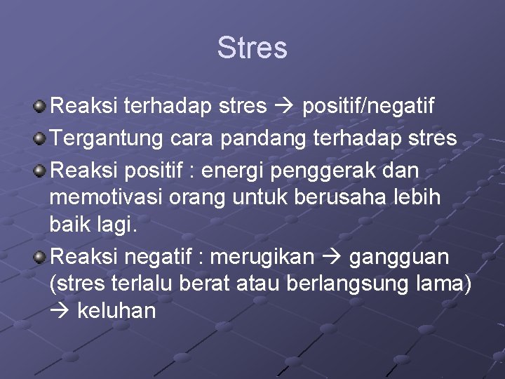 Stres Reaksi terhadap stres positif/negatif Tergantung cara pandang terhadap stres Reaksi positif : energi