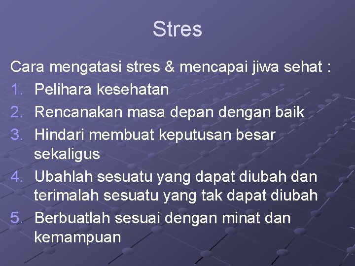 Stres Cara mengatasi stres & mencapai jiwa sehat : 1. Pelihara kesehatan 2. Rencanakan