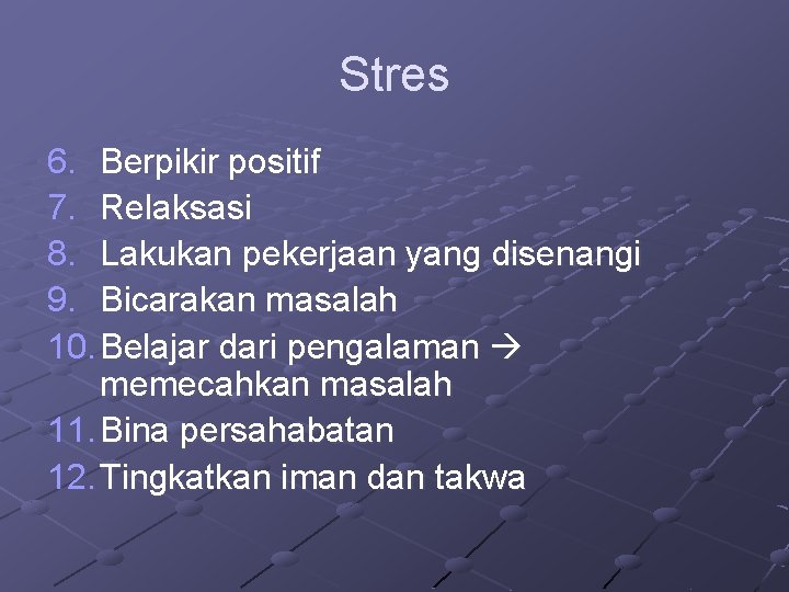 Stres 6. Berpikir positif 7. Relaksasi 8. Lakukan pekerjaan yang disenangi 9. Bicarakan masalah