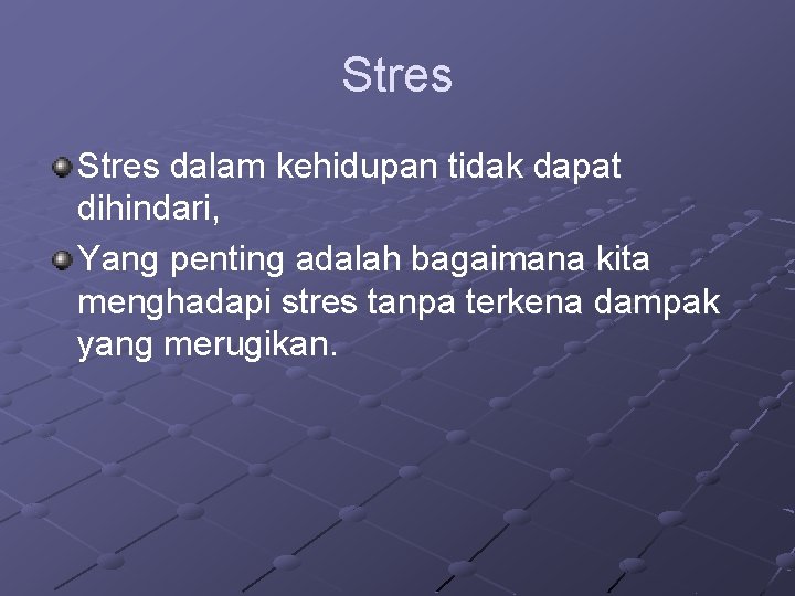 Stres dalam kehidupan tidak dapat dihindari, Yang penting adalah bagaimana kita menghadapi stres tanpa