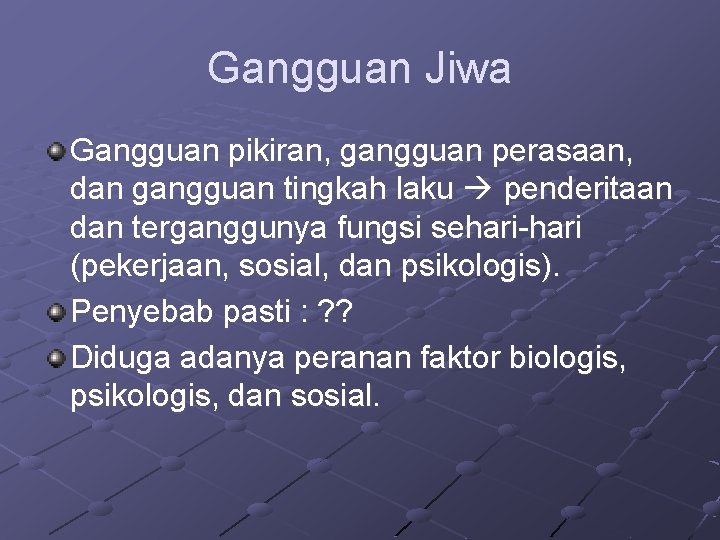 Gangguan Jiwa Gangguan pikiran, gangguan perasaan, dan gangguan tingkah laku penderitaan dan terganggunya fungsi