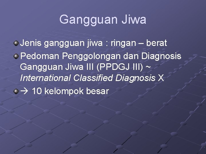Gangguan Jiwa Jenis gangguan jiwa : ringan – berat Pedoman Penggolongan dan Diagnosis Gangguan