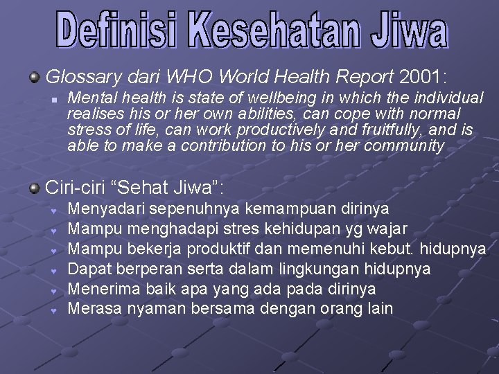 Glossary dari WHO World Health Report 2001: n Mental health is state of wellbeing