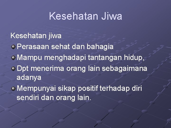 Kesehatan Jiwa Kesehatan jiwa Perasaan sehat dan bahagia Mampu menghadapi tantangan hidup, Dpt menerima