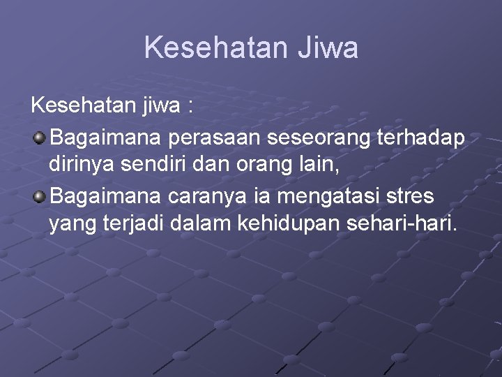 Kesehatan Jiwa Kesehatan jiwa : Bagaimana perasaan seseorang terhadap dirinya sendiri dan orang lain,