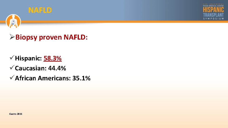NAFLD ØBiopsy proven NAFLD: üHispanic: 58. 3% üCaucasian: 44. 4% üAfrican Americans: 35. 1%