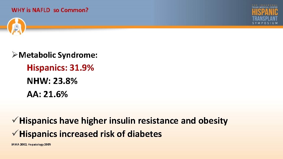 WHY is NAFLD so Common? ØMetabolic Syndrome: Hispanics: 31. 9% NHW: 23. 8% AA: