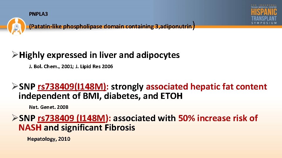 PNPLA 3 (Patatin-like phospholipase domain containing 3, adiponutrin ) ØHighly expressed in liver and