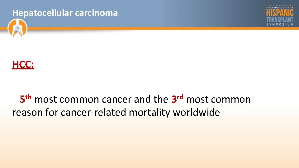 Hepatocellular carcinoma HCC: 5 th most common cancer and the 3 rd most common