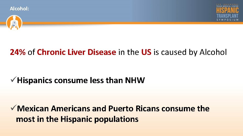 Alcohol: 24% of Chronic Liver Disease in the US is caused by Alcohol üHispanics