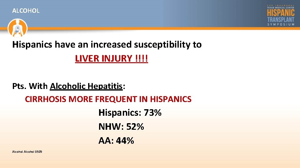 ALCOHOL Hispanics have an increased susceptibility to LIVER INJURY !!!! Pts. With Alcoholic Hepatitis:
