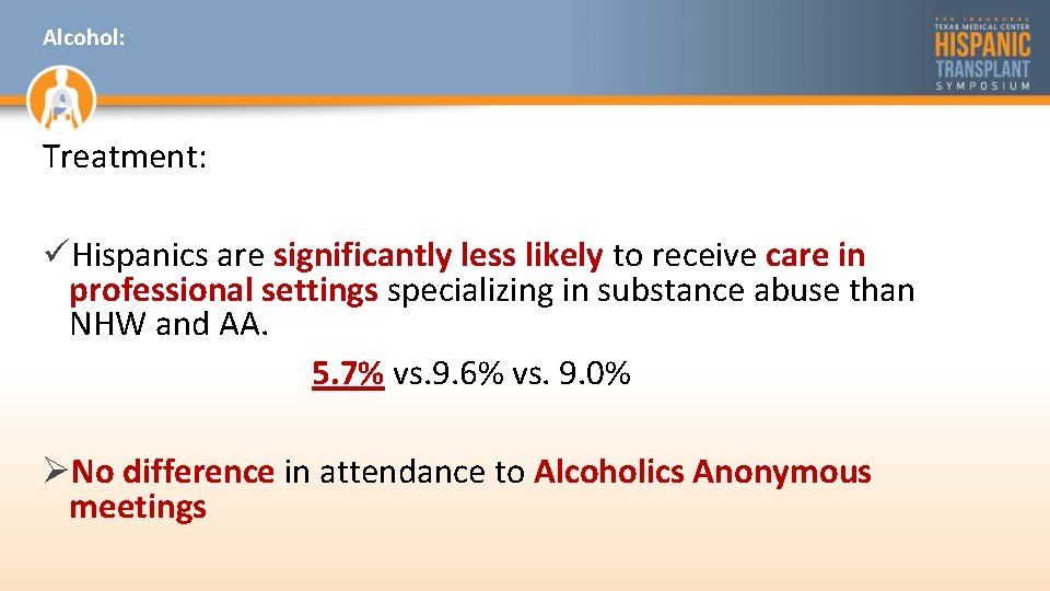 Alcohol: Treatment: üHispanics are significantly less likely to receive care in professional settings specializing