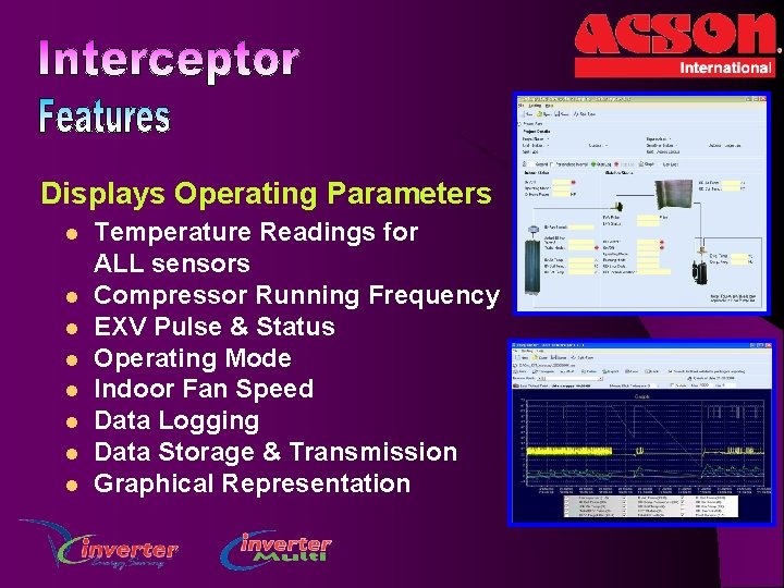 Displays Operating Parameters l l l l Temperature Readings for ALL sensors Compressor Running