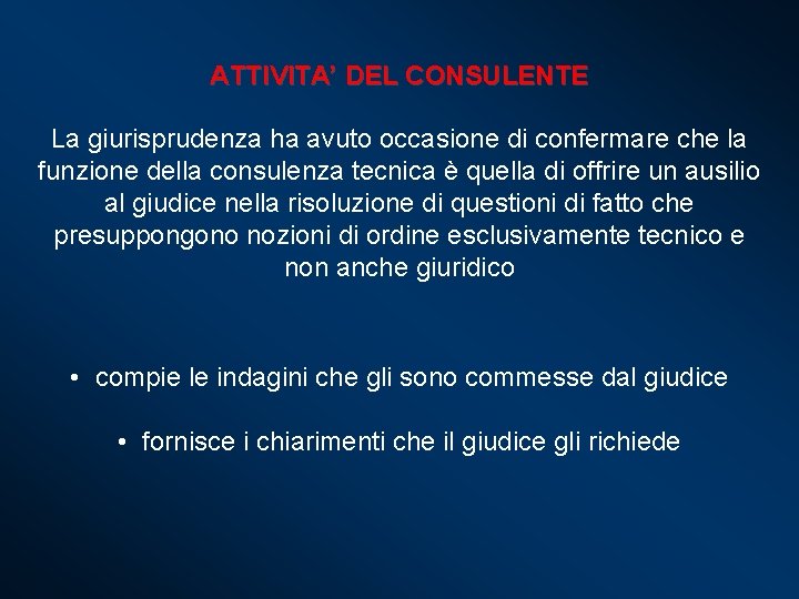 ATTIVITA’ DEL CONSULENTE La giurisprudenza ha avuto occasione di confermare che la funzione della