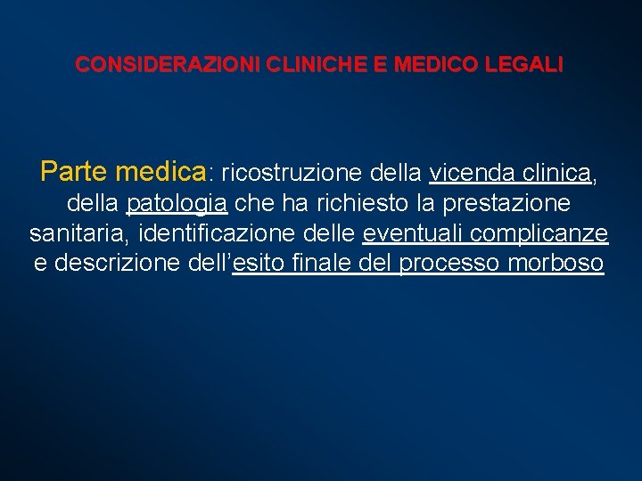 CONSIDERAZIONI CLINICHE E MEDICO LEGALI Parte medica: ricostruzione della vicenda clinica, della patologia che