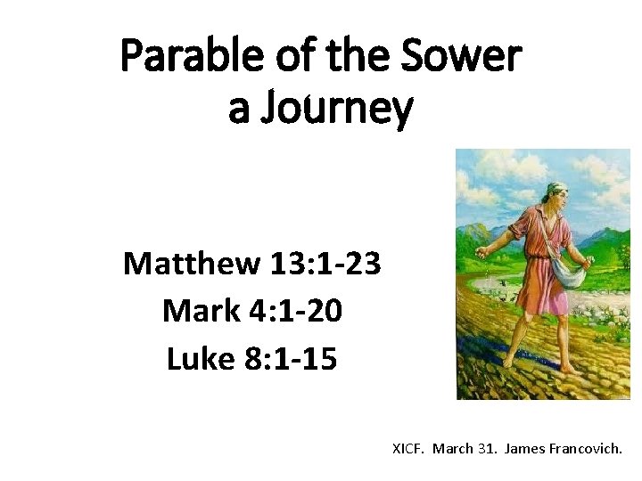 Parable of the Sower a Journey Matthew 13: 1 -23 Mark 4: 1 -20