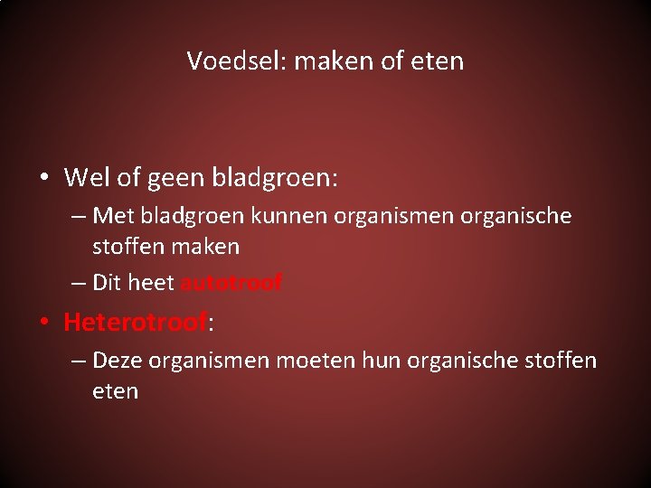 Voedsel: maken of eten • Wel of geen bladgroen: – Met bladgroen kunnen organismen