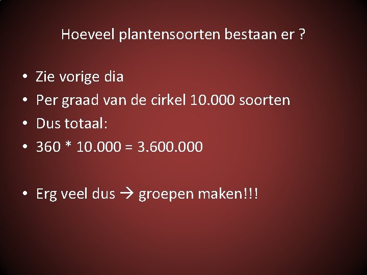 Hoeveel plantensoorten bestaan er ? • • Zie vorige dia Per graad van de