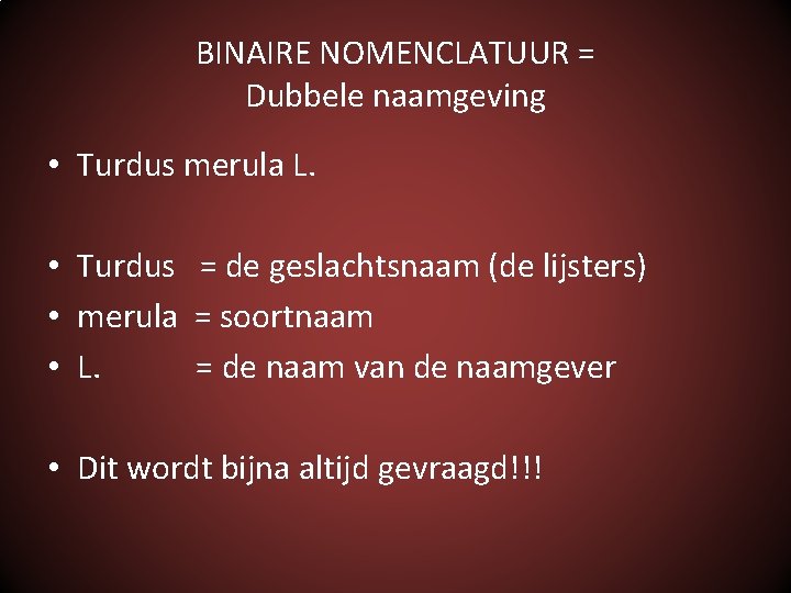 BINAIRE NOMENCLATUUR = Dubbele naamgeving • Turdus merula L. • Turdus = de geslachtsnaam