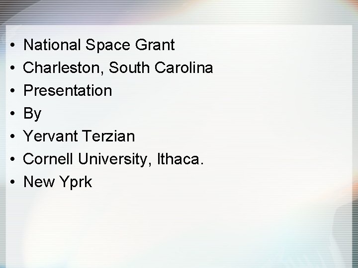  • • National Space Grant Charleston, South Carolina Presentation By Yervant Terzian Cornell