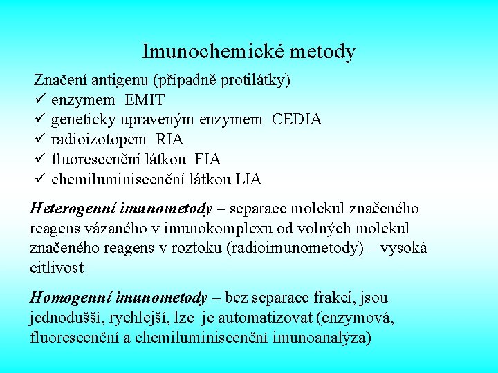 Imunochemické metody Značení antigenu (případně protilátky) ü enzymem EMIT ü geneticky upraveným enzymem CEDIA