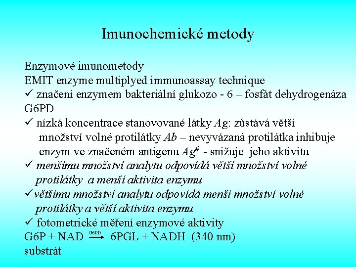 Imunochemické metody Enzymové imunometody EMIT enzyme multiplyed immunoassay technique ü značení enzymem bakteriální glukozo
