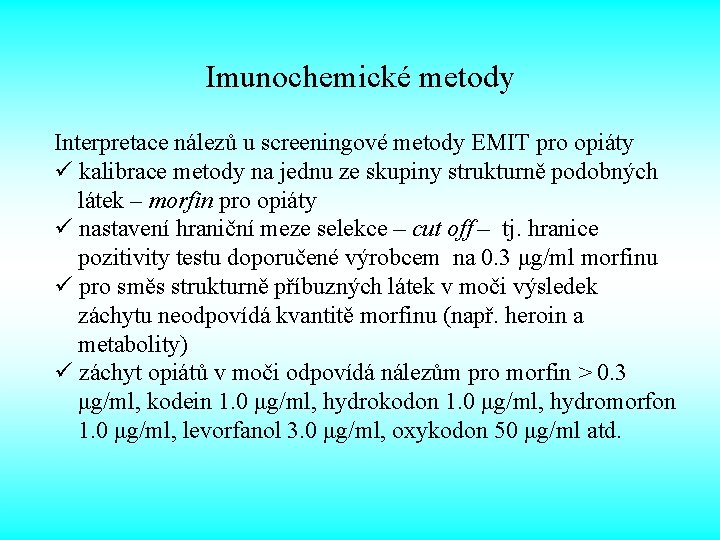Imunochemické metody Interpretace nálezů u screeningové metody EMIT pro opiáty ü kalibrace metody na