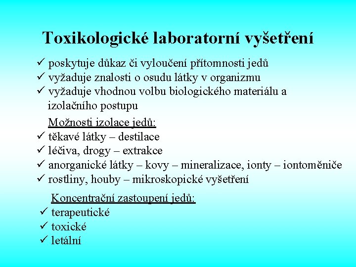 Toxikologické laboratorní vyšetření ü poskytuje důkaz či vyloučení přítomnosti jedů ü vyžaduje znalosti o