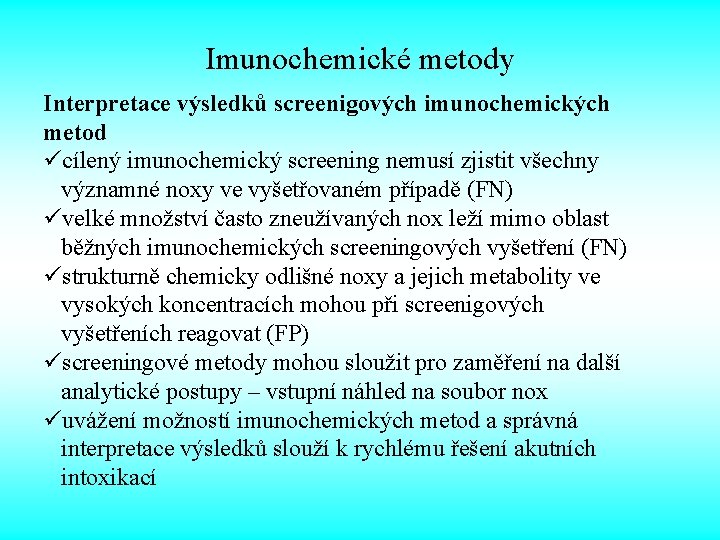 Imunochemické metody Interpretace výsledků screenigových imunochemických metod ücílený imunochemický screening nemusí zjistit všechny významné