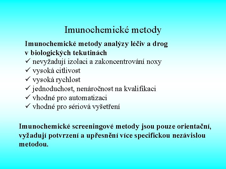 Imunochemické metody analýzy léčiv a drog v biologických tekutinách ü nevyžadují izolaci a zakoncentrování