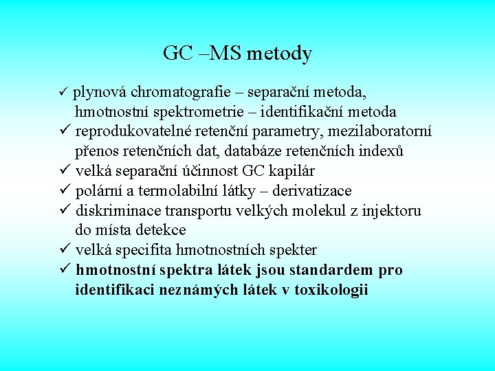  GC –MS metody ü plynová chromatografie – separační metoda, hmotnostní spektrometrie – identifikační