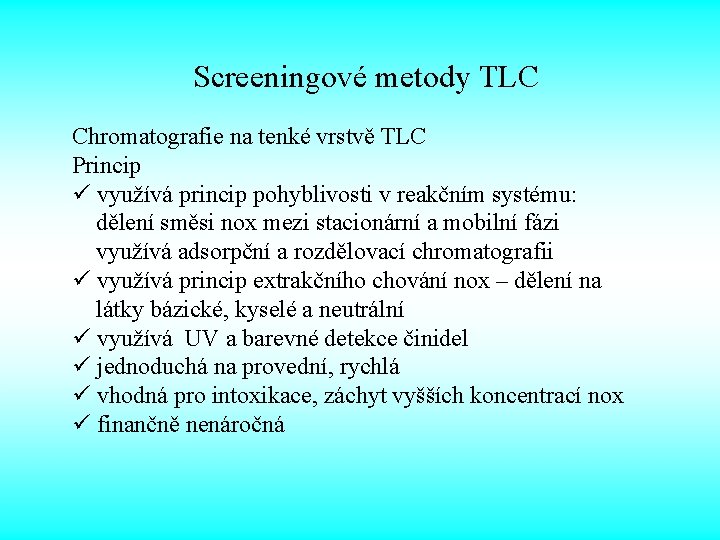 Screeningové metody TLC Chromatografie na tenké vrstvě TLC Princip ü využívá princip pohyblivosti v