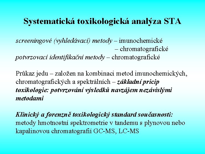 Systematická toxikologická analýza STA screeningové (vyhledávací) metody – imunochemické – chromatografické potvrzovací identifikační metody